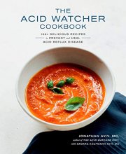 Cover art for The Acid Watcher Cookbook: 100+ Delicious Recipes to Prevent and Heal Acid Reflux Disease