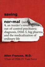Cover art for Saving Normal: An Insider's Revolt Against Out-of-Control Psychiatric Diagnosis, DSM-5, Big Pharma, and the Medicalization of Ordinary Life