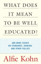 Cover art for What Does it Mean to Be Well Educated? And Other Essays on Standards, Grading, and Other Follies