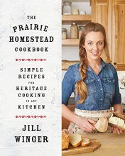 Cover art for The Prairie Homestead Cookbook: Simple Recipes for Heritage Cooking in Any Kitchen