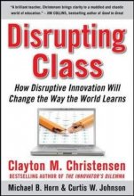 Cover art for Disrupting Class: How Disruptive Innovation Will Change the Way the World Learns