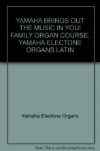 Cover art for YAMAHA BRINGS OUT THE MUSIC IN YOU! FAMILY ORGAN COURSE. YAMAHA ELECTONE ORGANS LATIN