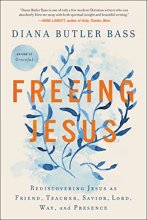 Cover art for Freeing Jesus: Rediscovering Jesus as Friend, Teacher, Savior, Lord, Way, and Presence