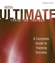 Cover art for ASTD's Ultimate Train the Trainer: A Complete Guide to Training Success