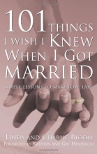 Cover art for 101 Things I Wish I Knew When I Got Married: Simple Lessons to Make Love Last