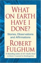 Cover art for What On Earth Have I Done?: Stories, Observations, and Affirmations