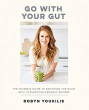 Cover art for Go with your Gut: The Insider's Guide to Banishing the Bloat with 75 Digestion-Friendly Recipes