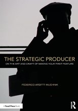 Cover art for The Strategic Producer: On the Art and Craft of Making Your First Feature