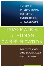 Cover art for Pragmatics of Human Communication: A Study of Interactional Patterns, Pathologies and Paradoxes