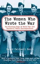 Cover art for The Women Who Wrote the War: The Compelling Story of the Path-breaking Women War Correspondents of World War II