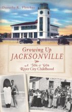 Cover art for Growing Up Jacksonville: A '50s &'60s River City Childhood