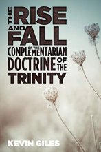 Cover art for The Rise and Fall of the Complementarian Doctrine of the Trinity