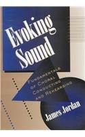 Cover art for Evoking Sound: Fundamentals of Choral Conducting and Rehearsing