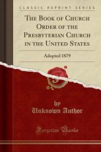 Cover art for The Book of Church Order of the Presbyterian Church in the United States: Adopted 1879 (Classic Reprint)