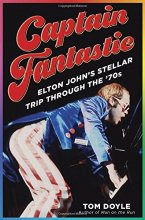 Cover art for Captain Fantastic: Elton John's Stellar Trip Through the '70s