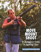 Cover art for Move, Mount, Shoot: A Champion's Guide to Sporting Clays