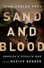 Cover art for Sand and Blood: America's Stealth War on the Mexico Border