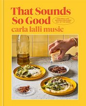Cover art for That Sounds So Good: 100 Real-Life Recipes for Every Day of the Week: A Cookbook