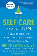 Cover art for The Self-Care Solution: A Year of Becoming Happier, Healthier, and Fitter--One Month at a Time