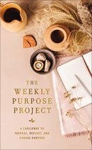 Cover art for The Weekly Purpose Project: A Challenge to Journal, Reflect, and Pursue Purpose (The Weekly Project Series)