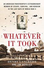Cover art for Whatever It Took: An American Paratrooper's Extraordinary Memoir of Escape, Survival, and Heroism in the Last Days of World War II