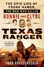 Cover art for Texas Ranger: The Epic Life of Frank Hamer, the Man Who Killed Bonnie and Clyde