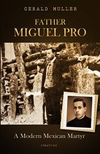 Cover art for Father Miguel Pro: A Modern Mexican Martyr
