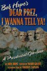 Cover art for Bob Hope's Dear Prez, I Wanna Tell Ya!: A Presidential Jokebook