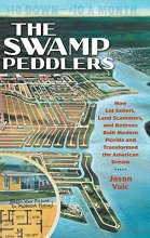 Cover art for The Swamp Peddlers: How Lot Sellers, Land Scammers, and Retirees Built Modern Florida and Transformed the American Dream