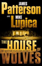 Cover art for The House of Wolves: Bolder Than Yellowstone or Succession, Patterson and Lupica's Power-Family Thriller Is Not To Be Missed