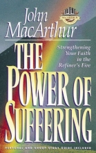 Cover art for The Power of Suffering: Strengthening Your Faith in the Refiner's Fire (Macarthur Study Series)