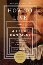Cover art for How to Live: Or A Life of Montaigne in One Question and Twenty Attempts at an Answer