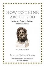Cover art for How to Think about God: An Ancient Guide for Believers and Nonbelievers (Ancient Wisdom for Modern Readers)