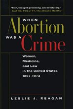 Cover art for When Abortion Was a Crime: Women, Medicine, and Law in the United States, 1867-1973
