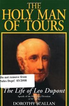 Cover art for The Holy Man of Tours: The Life of Leo Dupont (1797-1876), Apostle of the Holy Face Devotion
