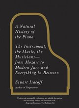 Cover art for A Natural History of the Piano: The Instrument, the Music, the Musicians--from Mozart to Modern Jazz and Everything in Between