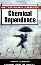 Cover art for Everything You Need to Know about Chemical Dependence: Vernon Johnson's Complete Guide for Families