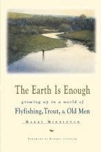 Cover art for The Earth Is Enough: Growing Up in a World of Flyfishing, Trout & Old Men (The Pruett Series)