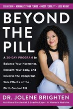 Cover art for Beyond the Pill: A 30-Day Program to Balance Your Hormones, Reclaim Your Body, and Reverse the Dangerous Side Effects of the Birth Control Pill