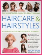 Cover art for The Illustrated Guide to Professional Haircare and Hairstyles: With 280 Style Ideas And Step-By-Step Techniques
