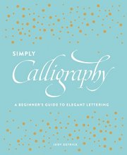 Cover art for Simply Calligraphy: A Beginner's Guide to Elegant Lettering