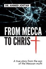 Cover art for From Mecca to Christ: A true story from the son of the Meccan mufti