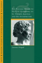 Cover art for The Natural Desire to See God According to St. Thomas and His Interpreters (Faith and Reason: Studies in Catholic Theology and Philosophy)