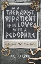 Cover art for I'm a Therapist, and My Patient is In Love with a Pedophile: 6 Patient Files From Prison (Dr. Harper Therapy)