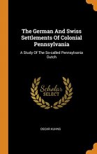 Cover art for The German And Swiss Settlements Of Colonial Pennsylvania: A Study Of The So-called Pennsylvania Dutch