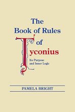 Cover art for Book of Rules of Tyconius, The: Its Purpose and Inner Logic (ND Christianity & Judaism Anitqui) (Christianity and Judaism in Antiquity)