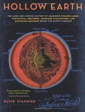 Cover art for Hollow Earth: The Long and Curious History of Imagining Strange Lands, Fantastical Creatures, Advanced Civilizations, and Marvelous Machines Below the Earth's Surface