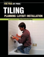Cover art for Tiling: Planning, Layout & Installation (For Pros By Pros)