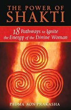 Cover art for The Power of Shakti: 18 Pathways to Ignite the Energy of the Divine Woman