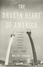 Cover art for The Broken Heart of America: St. Louis and the Violent History of the United States